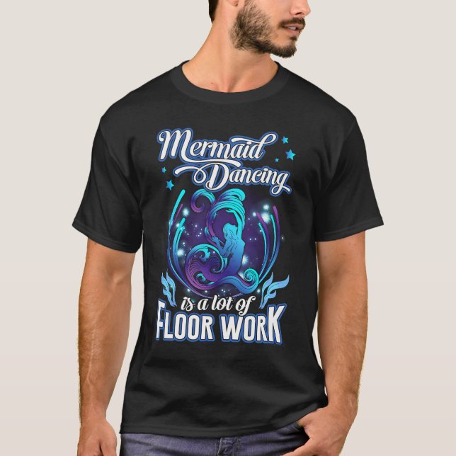 Mermaid Dancing Is A Lot Of Floor Work Funny Merma T-Shirt (Vorderseite)