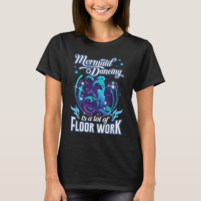 Mermaid Dancing Is A Lot Of Floor Work Funny Merma T-Shirt (Vorderseite)
