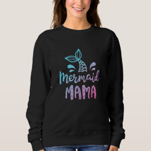 Mermaid Mama Women Mama Mommy Mother Family Birthd Sweatshirt