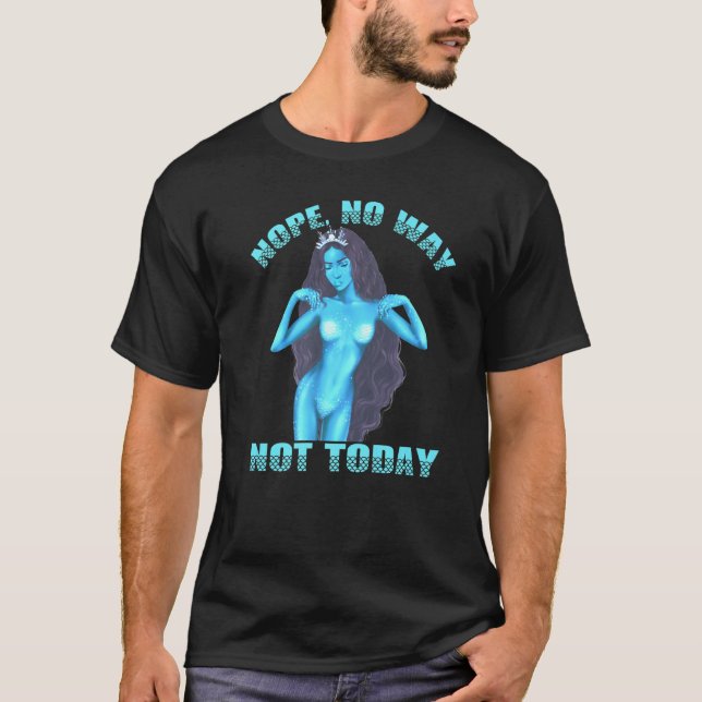Mermaid No Nah Nope Never Woman Melanin Queen Merm T-Shirt (Vorderseite)
