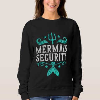 Mermaid Security Mermaid Vater Birthday Merdad Fat Sweatshirt