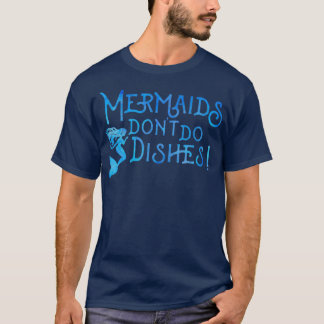 Mermaids donx27t do Geschirr T-Shirt