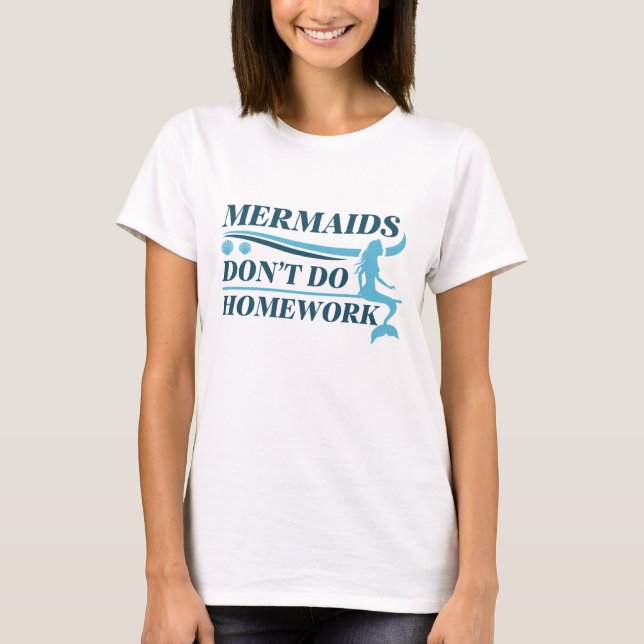 Mermaids tun keine Hausaufgaben T-Shirt (Vorderseite)
