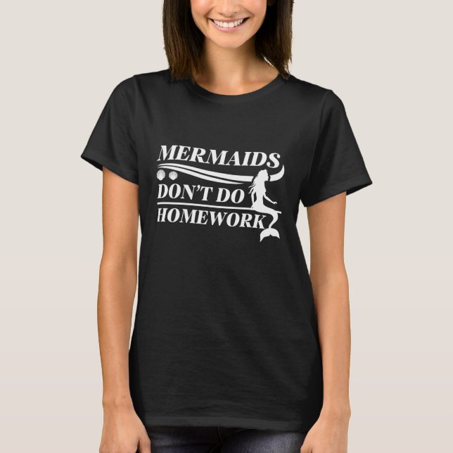 Mermaids tun keine Hausaufgaben T-Shirt (Vorderseite)