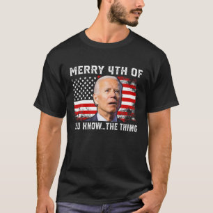Merry 4th von Ihnen wissen ...das Ding Biden 4th o T-Shirt