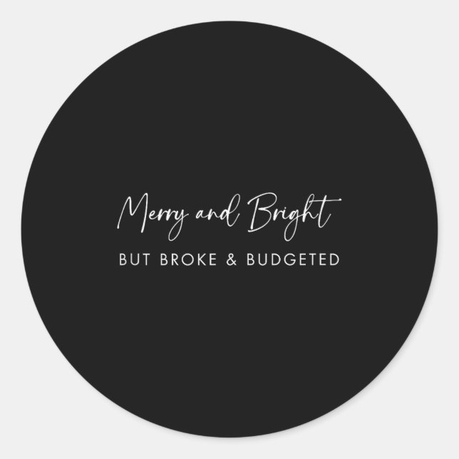 Merry &amp; Bright But Broke Christmas Text _ Funn Runder Aufkleber (Vorderseite)