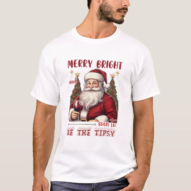 Merry Bright and Soon to Be Tipsy Christmas Funny T-Shirt (Vorderseite)