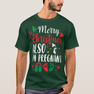 Merry Christmas Also Im Pregnant Xmas Pregnancy An T-Shirt