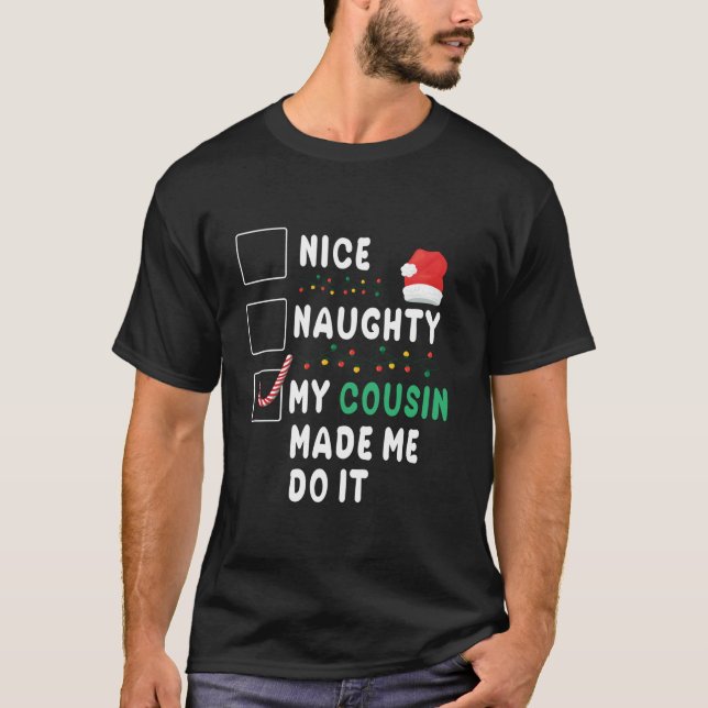 Merry Christmas Day Nice Naughty My Cousin Made Me T-Shirt (Vorderseite)