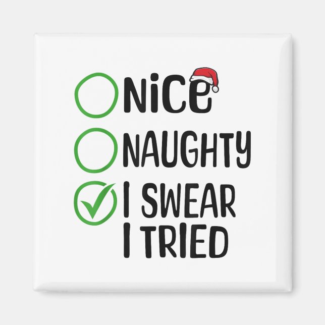 Merry Christmas Nice Naughty I Swear I Tried Xmas  Magnet (Vorne)