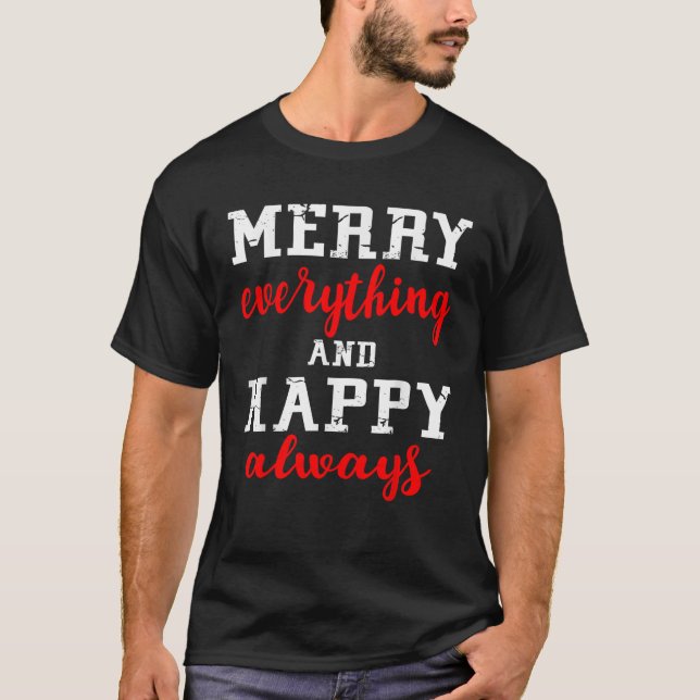 Merry Everything and Happy Always  Happy Holidays  T-Shirt (Vorderseite)