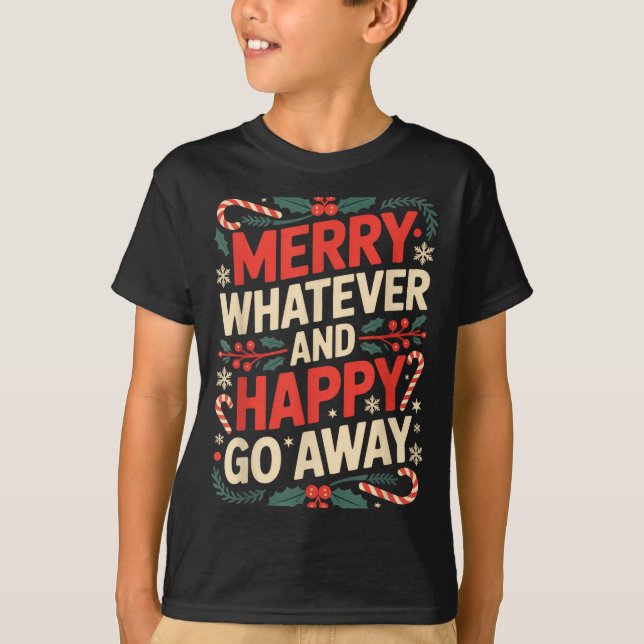 Merry Whatever Happy Go Away Anti Xmas Humor _1  T-Shirt (Vorderseite)