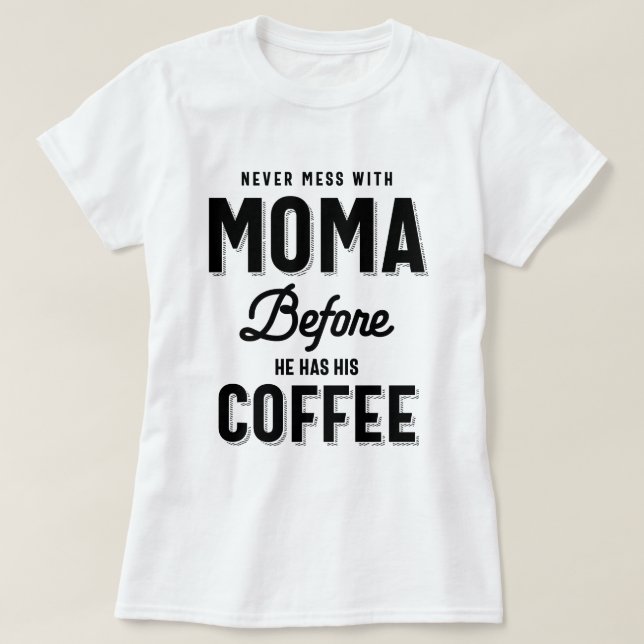 Mess dich nie mit Moma, bevor er seinen Kaffee hat T-Shirt (Design vorne)