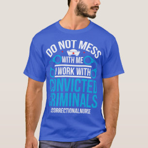 Mess mich nicht mit mir, ich arbeite mit verurteil T-Shirt