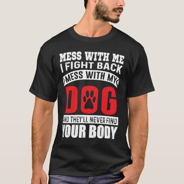 Mess mit mir kämpfe ich Mess mit meinem Hund zurüc T-Shirt (Vorderseite)