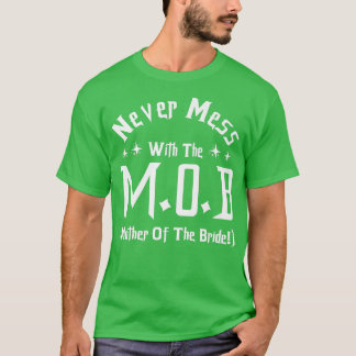 Mess nie mit der Mutter der Braut M O B T-Shirt