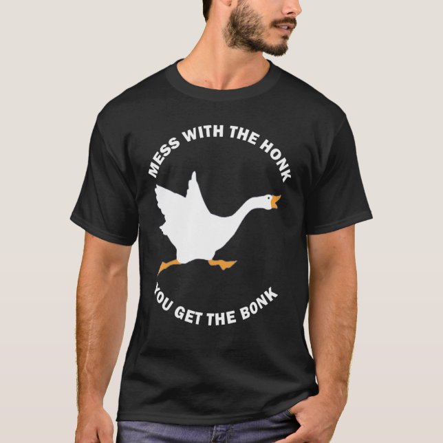 Mess The Honk You Get The Bonk Memes Goose Meme T-Shirt (Vorderseite)