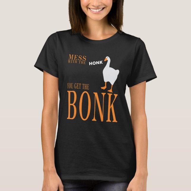 Mess with the honk you get the bonk goose game T-Shirt (Vorderseite)