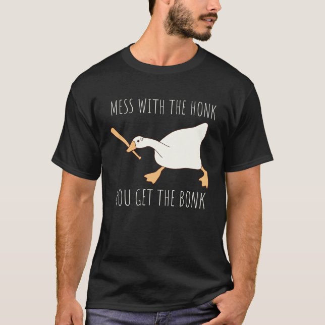 Mess With The Honk You Get The Bonk Honk Goose T-Shirt (Vorderseite)
