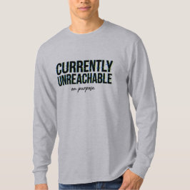 Message Humour Currently Unreachable On Purpose T-Shirt