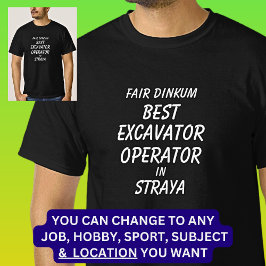 Messe Dinkum BEST EXCAVATOR OPERATOR in Straya T-Shirt