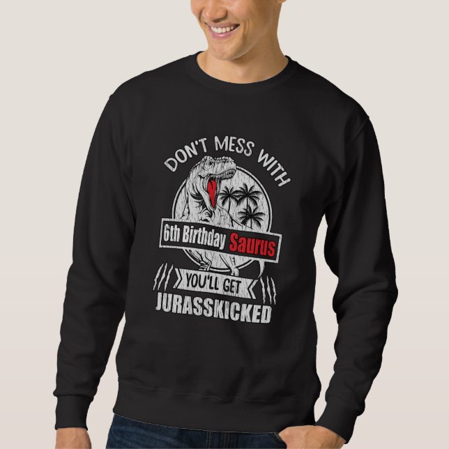 Messe nicht mit dem 6. Saurus 6 Jahre alten Dino Sweatshirt (Vorderseite)