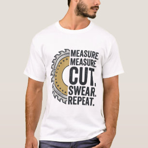 Messen Messen Schneiden Fluchen Wiederholen Sägebl T-Shirt