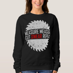 Messen Schneiden Fluchen Wiederholen Holzbearbeit Sweatshirt