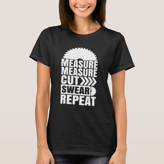 Messung Messung Schneiden Swear Repeat Carpenter T-Shirt (Vorderseite)