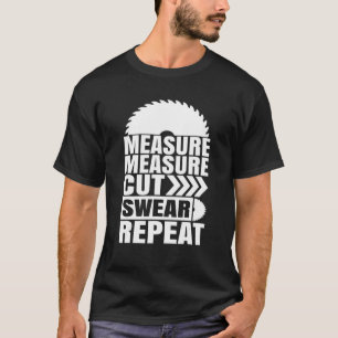 Messung Messung Schneiden Swear Repeat Carpenter T-Shirt