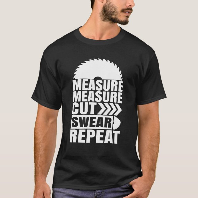 Messung Messung Schneiden Swear Repeat Carpenter T-Shirt (Vorderseite)