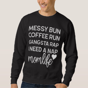 Messy Bun Coffee Run Gangsta Rap Ich brauche ein N Sweatshirt