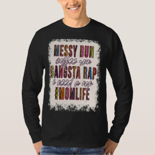 Messy Bun Coffee Run Gangsta Rap Mama Mütter T-Shirt