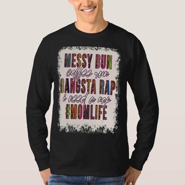 Messy Bun Coffee Run Gangsta Rap Mama Mütter T-Shirt (Vorderseite)