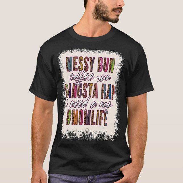 Messy Bun Coffee Run Gangsta Rap Mama Mütter T-Shirt (Vorderseite)