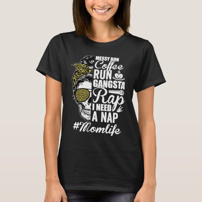 Messy Bun Coffee Run Gangsta Rap Mom Life Mother's T-Shirt (Vorderseite)
