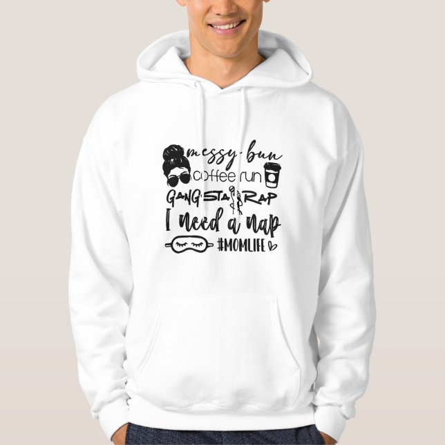 Messy bun coffee run gangster rap I need a nap Hoodie (Vorderseite)