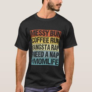 Messy Bun Coffee Run Gangster Rap Ich brauche ein  T-Shirt