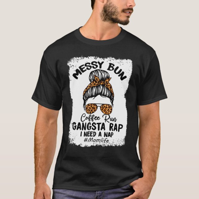 Messy Bun gebleicht Coffee Run Gangsta Rap Mütter T-Shirt (Vorderseite)