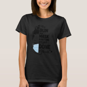 Messy Bun Gesicht Maske und bekommen Dinge getan N T-Shirt