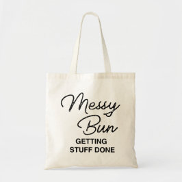"Messy Bun Getting Stuff Done" Fun Tote Tasche