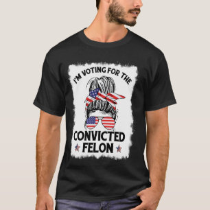 Messy Bun ich stimme für den verurteilten Felon fü T-Shirt