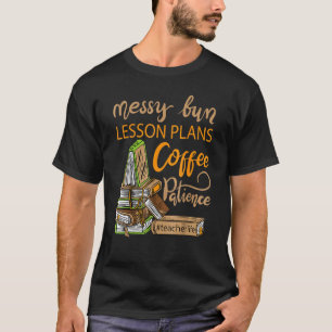 Messy Bun Lesson Pläne Kaffeepassage Lehrer Lif T-Shirt