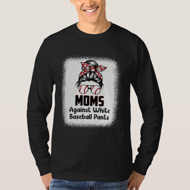 Messy Bun Mom Moms Against White Baseball Pants 1 T-Shirt (Vorderseite)