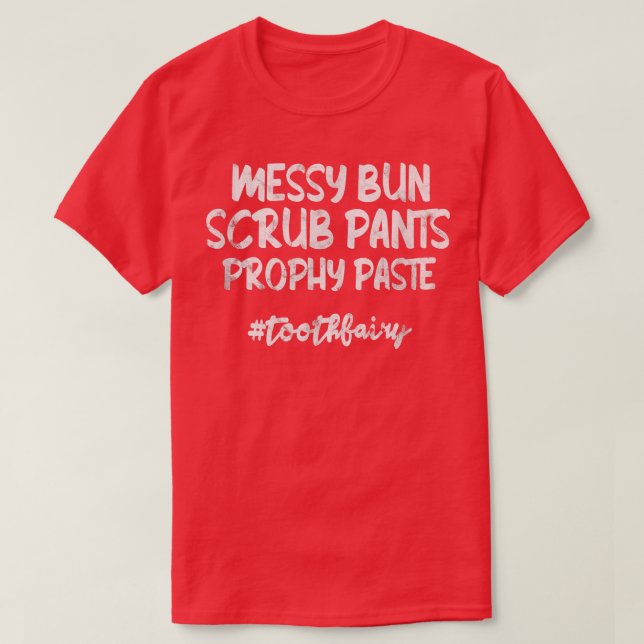 Messy Bun Scrub Pants Prophy Paste Tooth Fairy Den T-Shirt (Design vorne)