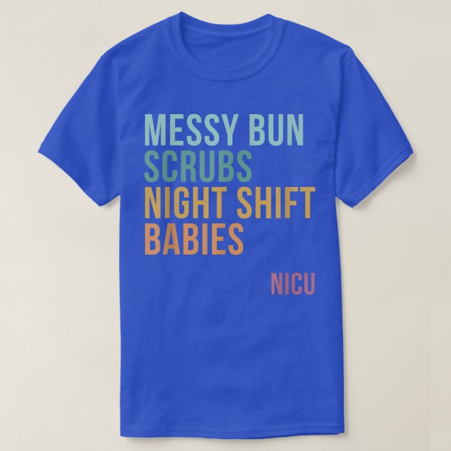 Messy Bun Scrubs Night Shift Babies, NICU T-Shirt (Design vorne)