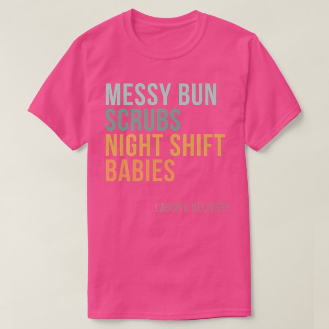 Messy Bun Scrubs Night Shift Babys, Labour und Del T-Shirt (Design vorne)