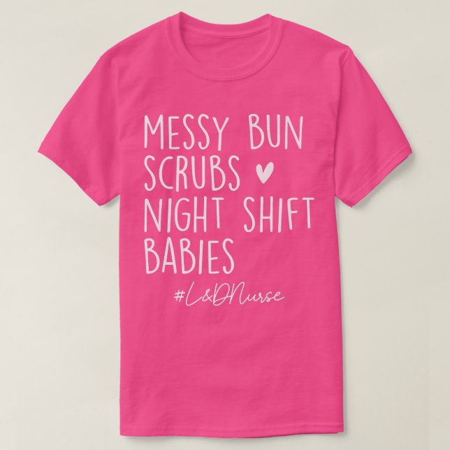 Messy Bun Scrubs Night Shift Labor & Delivery L&D  T-Shirt (Design vorne)