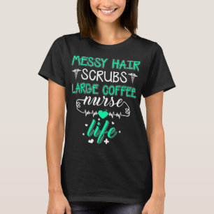 MESSY HAIR SCRUBS GROSSES KAFFEE NURSE LIFE Messy T-Shirt