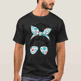 Messy Hair Woman Bun Nurse Life Healthcare Life T-Shirt